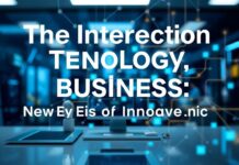 The Intersection of Technology and Business: A New Era of Innovation The Intersection of Technology and Business: A New Era of Innovation