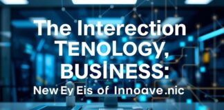 The Intersection of Technology and Business: A New Era of Innovation The Intersection of Technology and Business: A New Era of Innovation