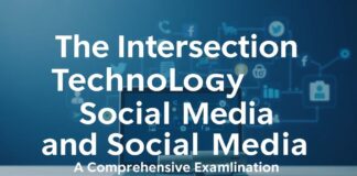 The Intersection of Technology and Social Media: A Comprehensive Exploration The Intersection of Technology and Social Media: A Comprehensive Examination