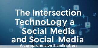 The Intersection of Technology and Social Media: A Comprehensive Exploration The Intersection of Technology and Social Media: A Comprehensive Examination