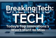 Breaking Tech: Today’s Top Innovations You Can’t Miss Breaking Tech: Today's Top Innovations You Won't Want to Miss