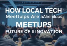 How Local Tech Meetups Are Shaping the Future of Innovation How Local Tech Meetups Are Shaping the Future of Innovation